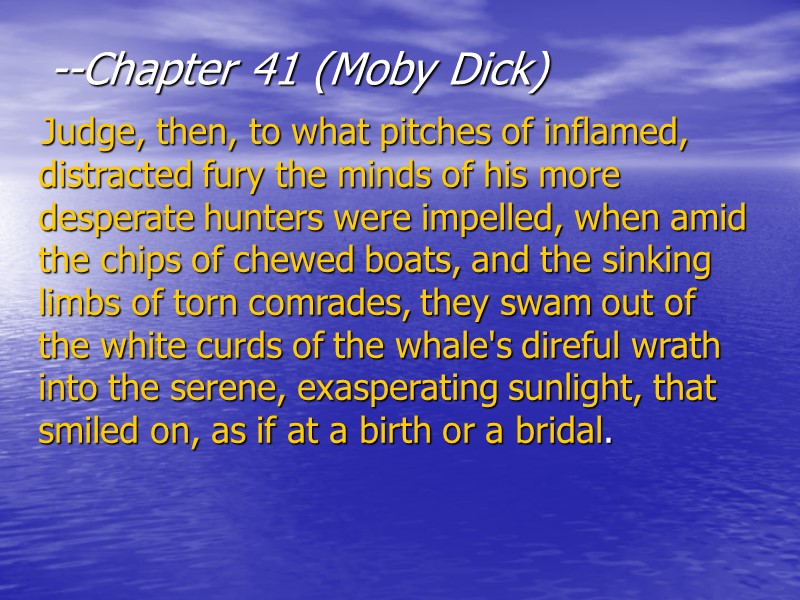 --Chapter 41 (Moby Dick)     Judge, then, to what pitches of